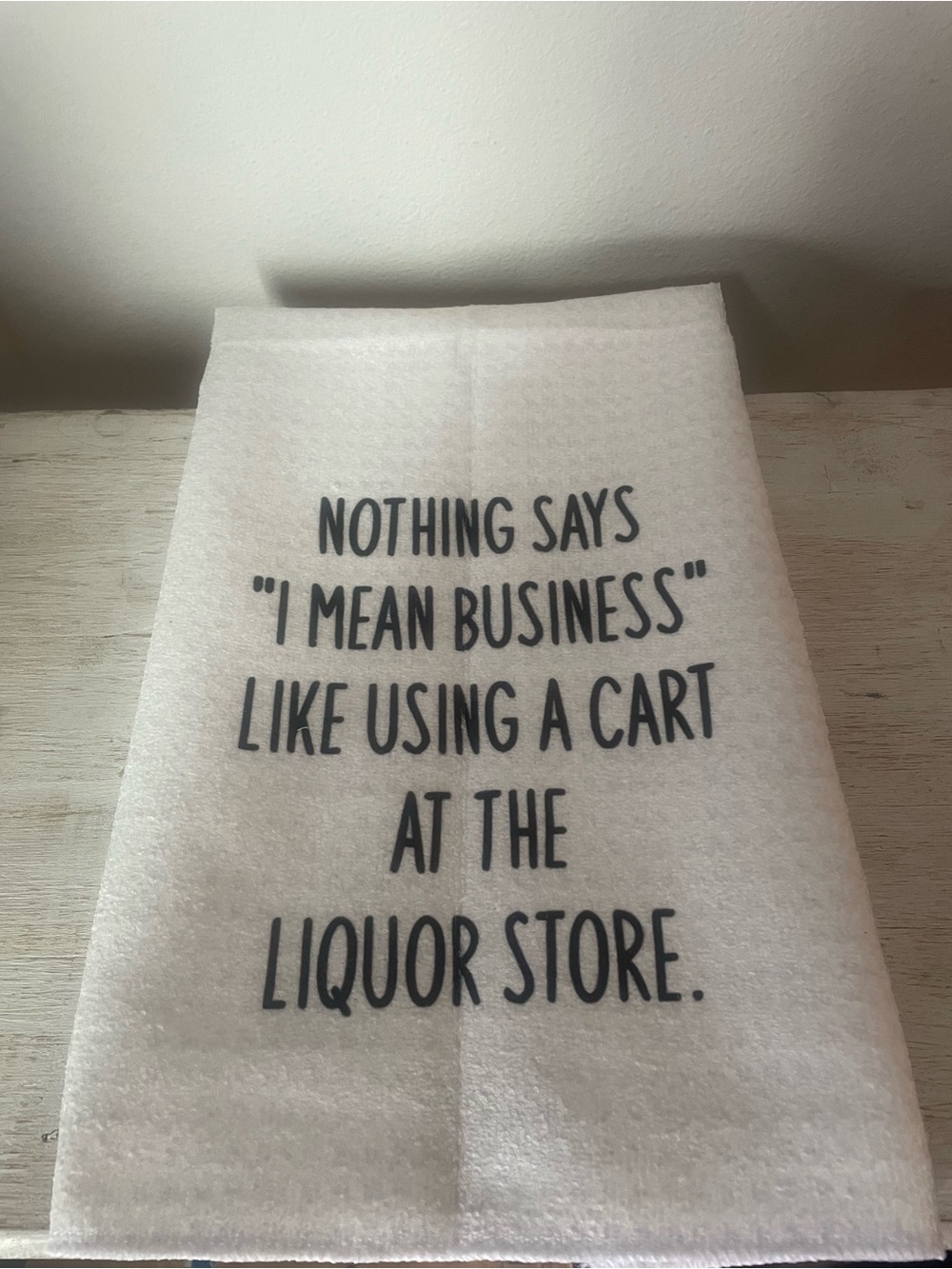 “Nothing Says I Mean Business Like Using A Cart At The Liquor Store” Towel